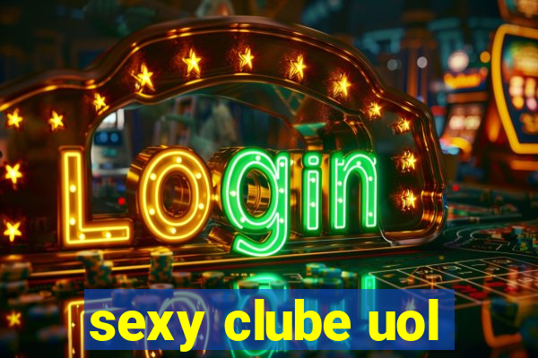 sexy clube uol